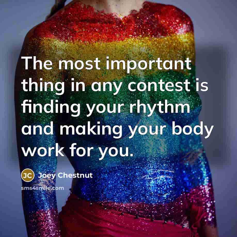 “The most important thing in any contest is finding your…” quote by Joey Chestnut