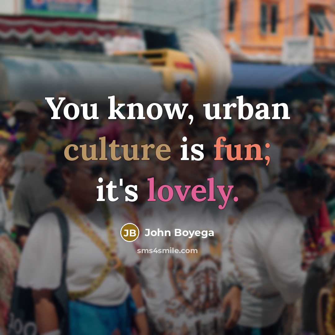“You know, urban culture is fun; it's lovely.…” quote by John Boyega