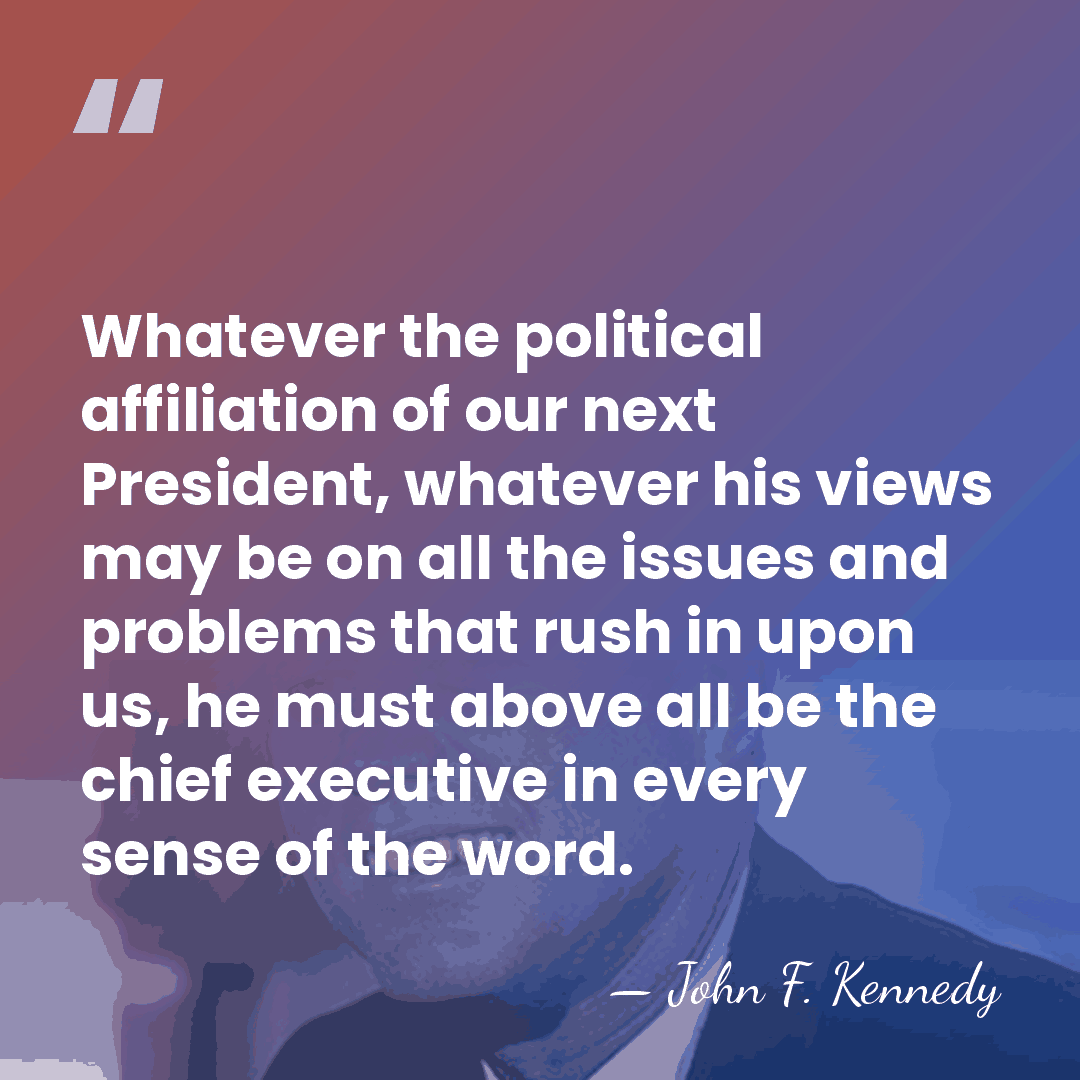 Whatever the political affiliation of our next President, whatever his views may&hellip; - John F. Kennedy