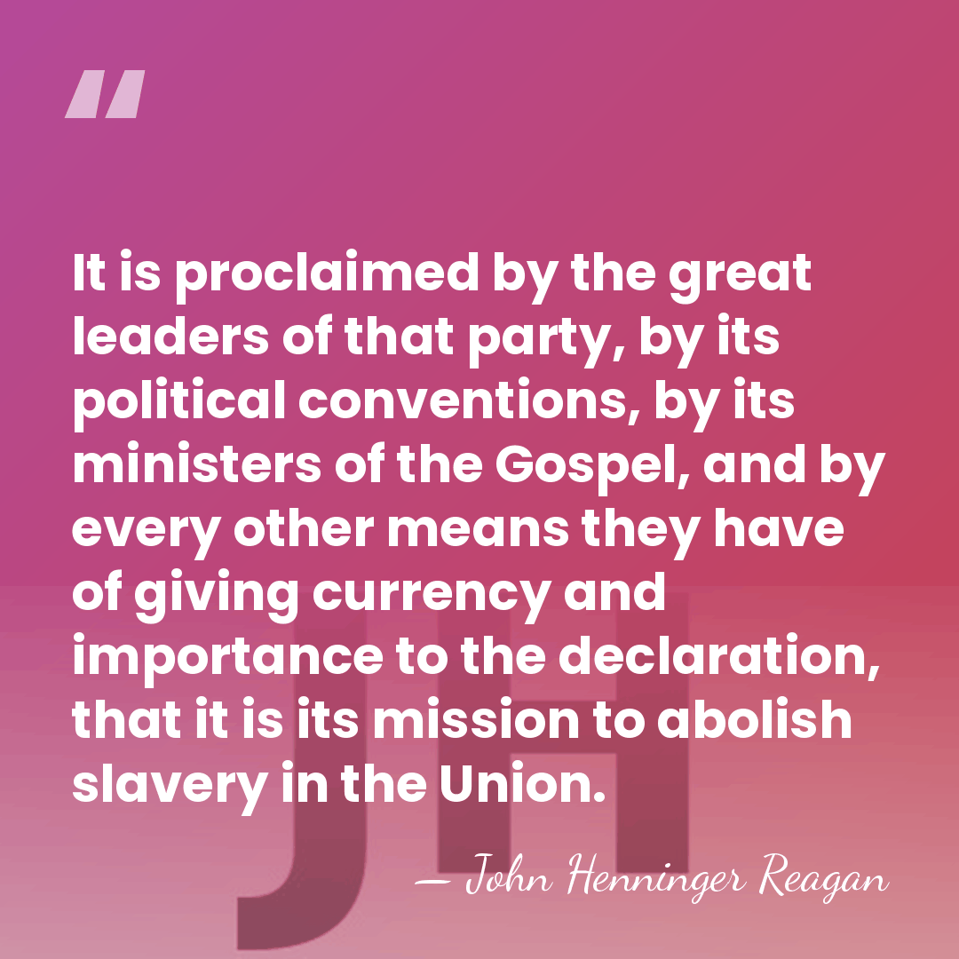 It is proclaimed by the great leaders of that party, by its&hellip; - John Henninger Reagan
