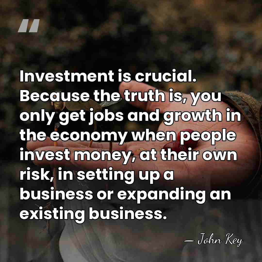 Investment is crucial. Because the truth is, you only get jobs and&hellip; - John Key