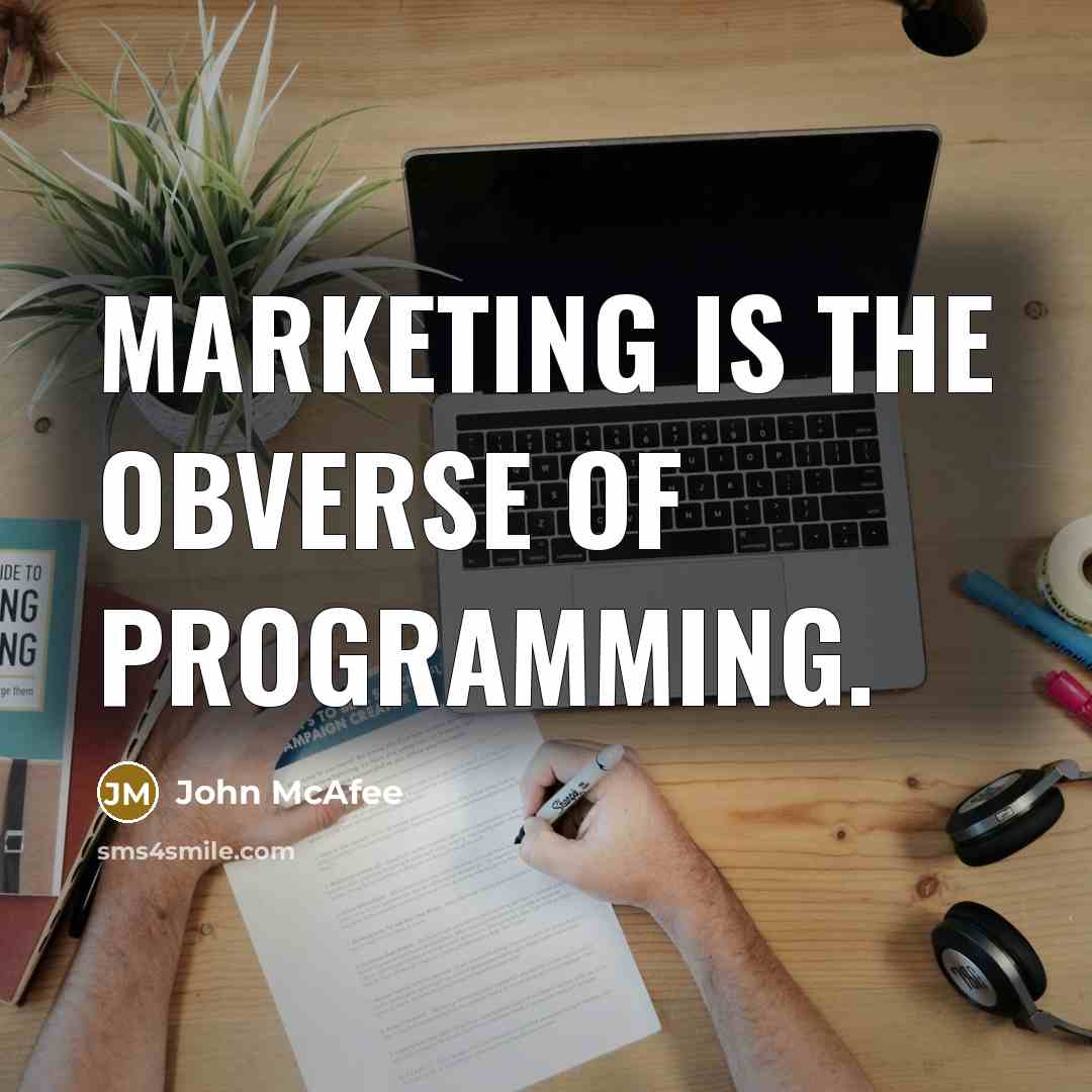 “Marketing is the obverse of programming.…” quote by John McAfee