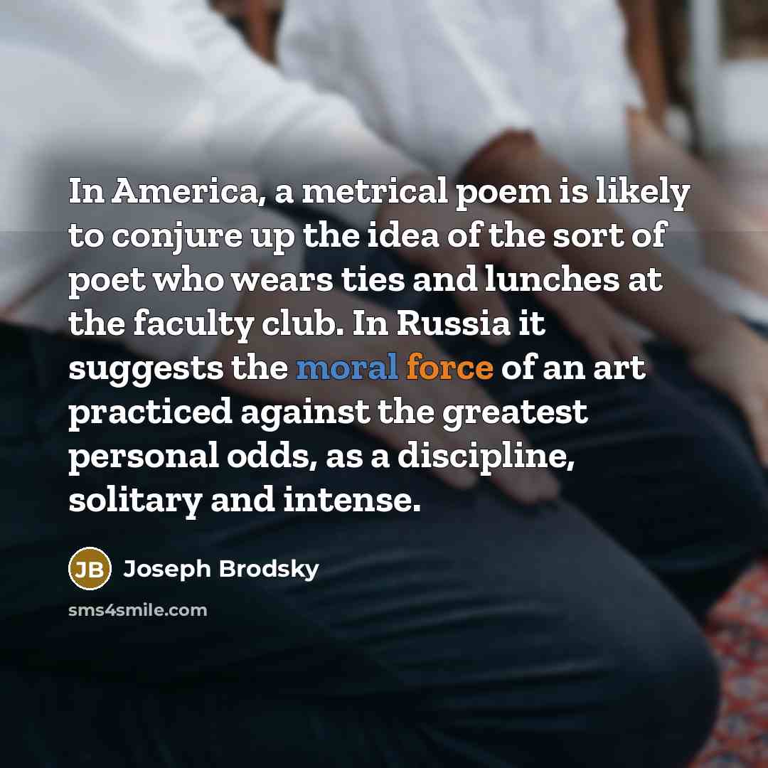 “In America, a metrical poem is likely to conjure up…” quote by Joseph Brodsky