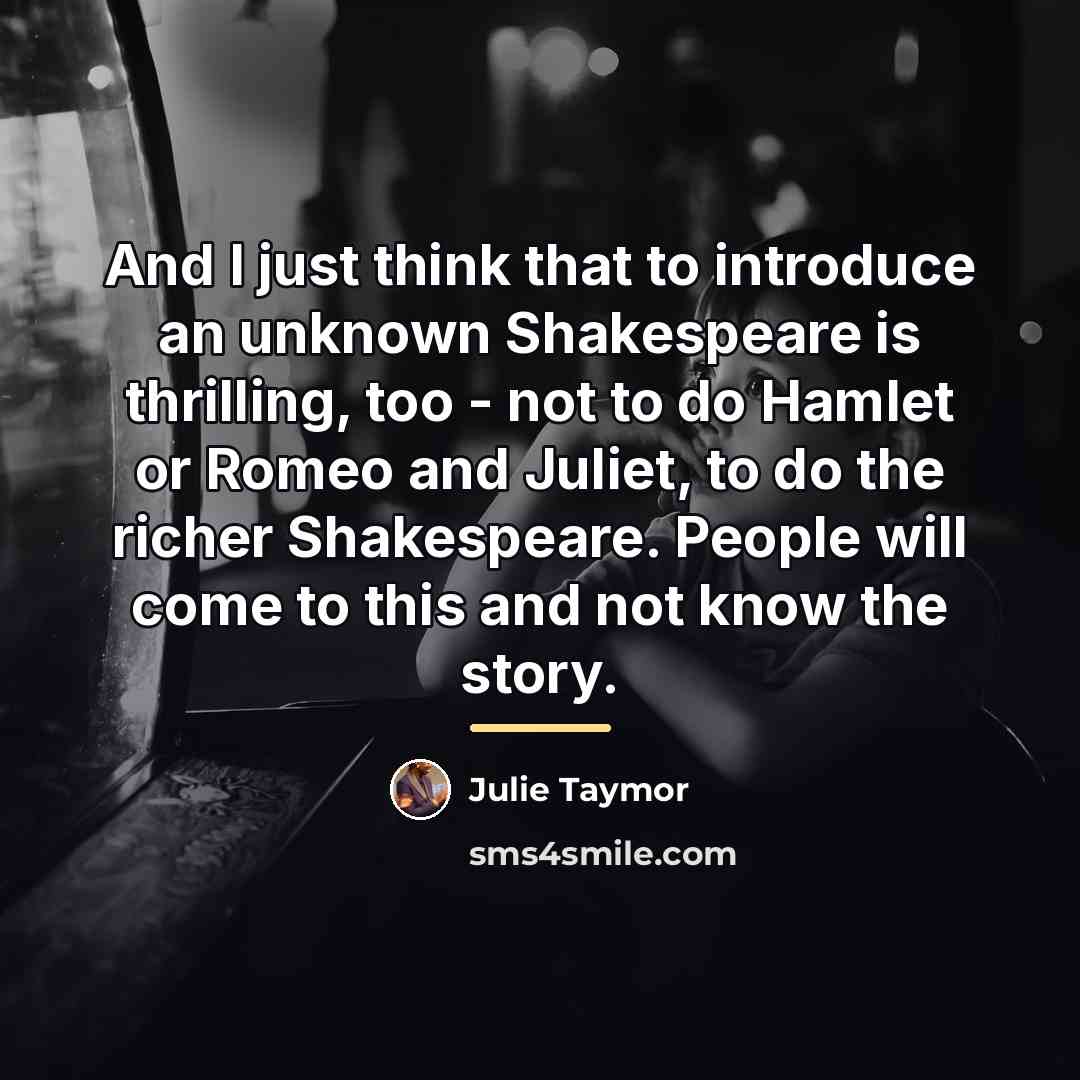 “And I just think that to introduce an unknown Shakespeare…” quote by Julie Taymor