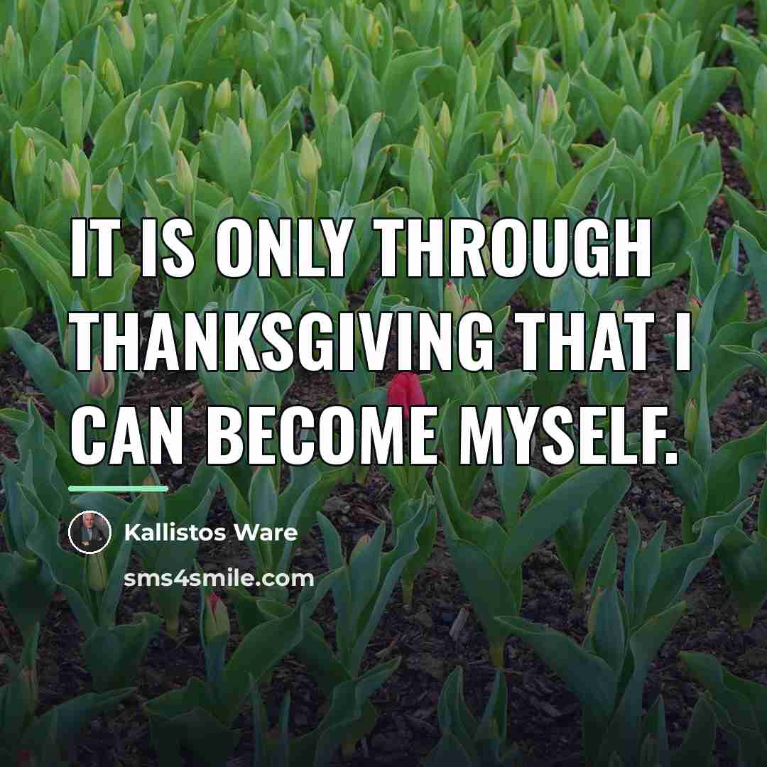 “It is only through thanksgiving that I can become myself.…” quote by Kallistos Ware