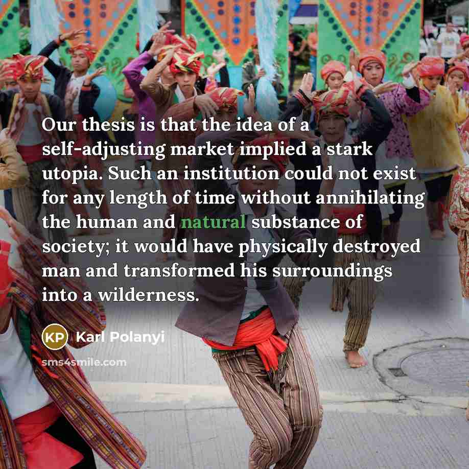 “Our thesis is that the idea of a self-adjusting market…” quote by Karl Polanyi