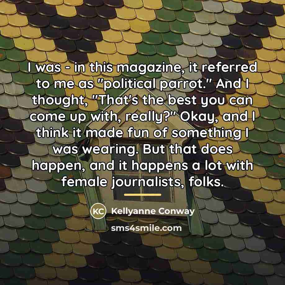 “I was - in this magazine, it referred to me…” quote by Kellyanne Conway