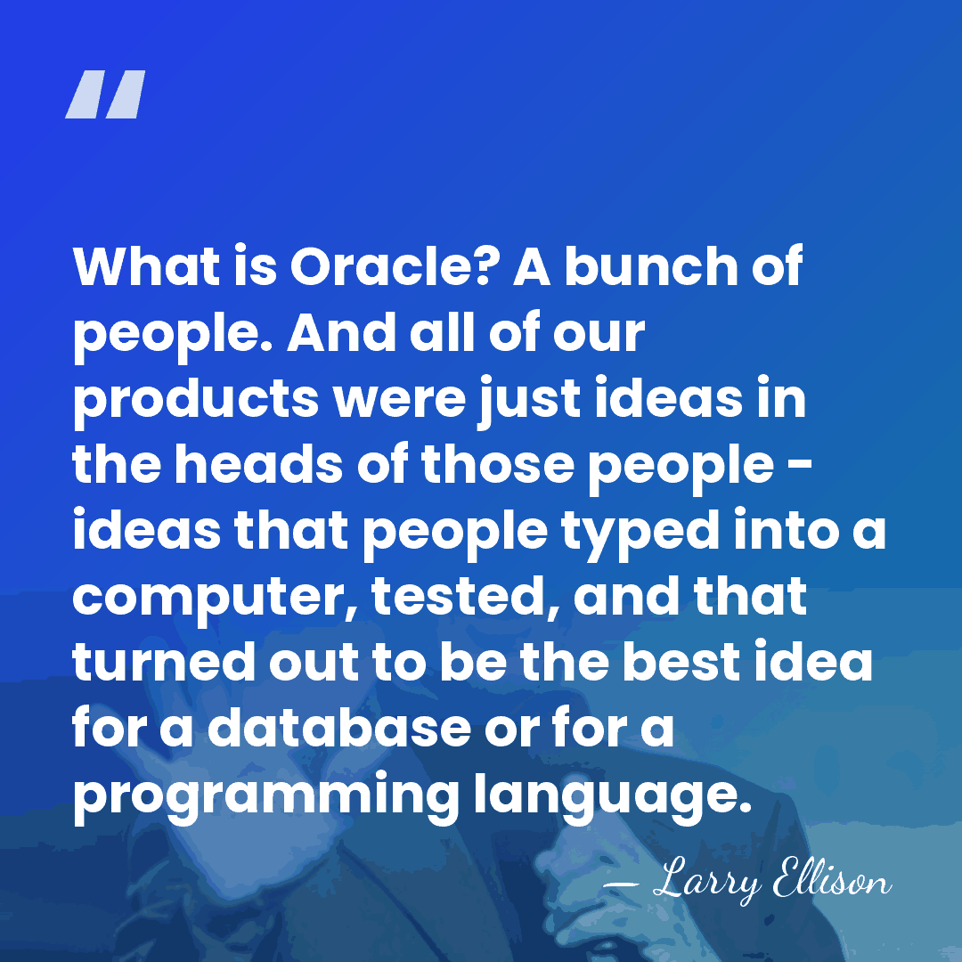 What is Oracle? A bunch of people. And all of our products&hellip; - Larry Ellison