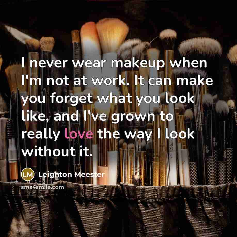“I never wear makeup when I'm not at work. It…” quote by Leighton Meester