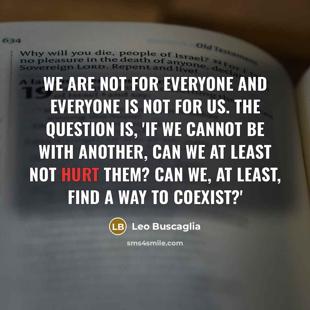 “We are not for everyone and everyone is not for…” quote by Leo Buscaglia