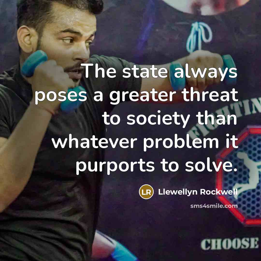 “The state always poses a greater threat to society than…” quote by Llewellyn Rockwell