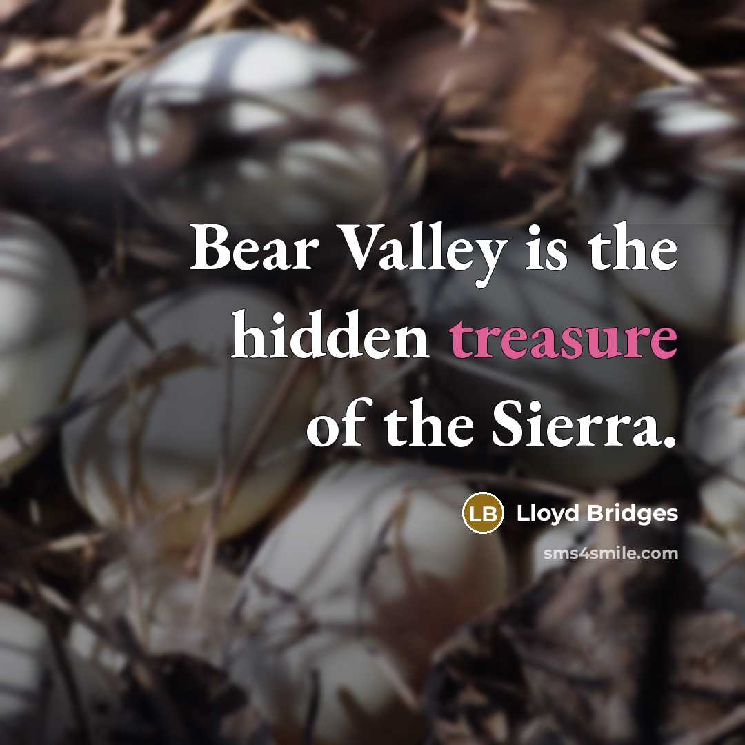 “Bear Valley is the hidden treasure of the Sierra.…” quote by Lloyd Bridges