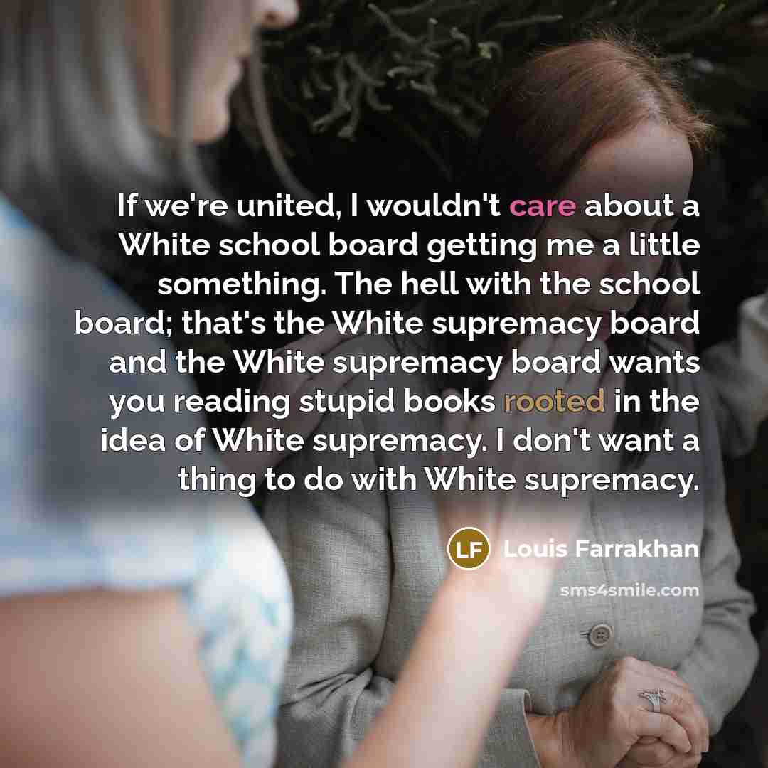 “If we're united, I wouldn't care about a White school…” quote by Louis Farrakhan