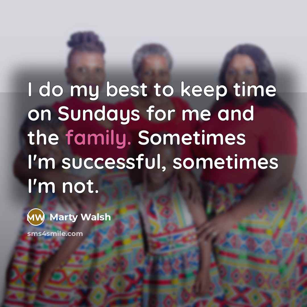 “I do my best to keep time on Sundays for…” quote by Marty Walsh