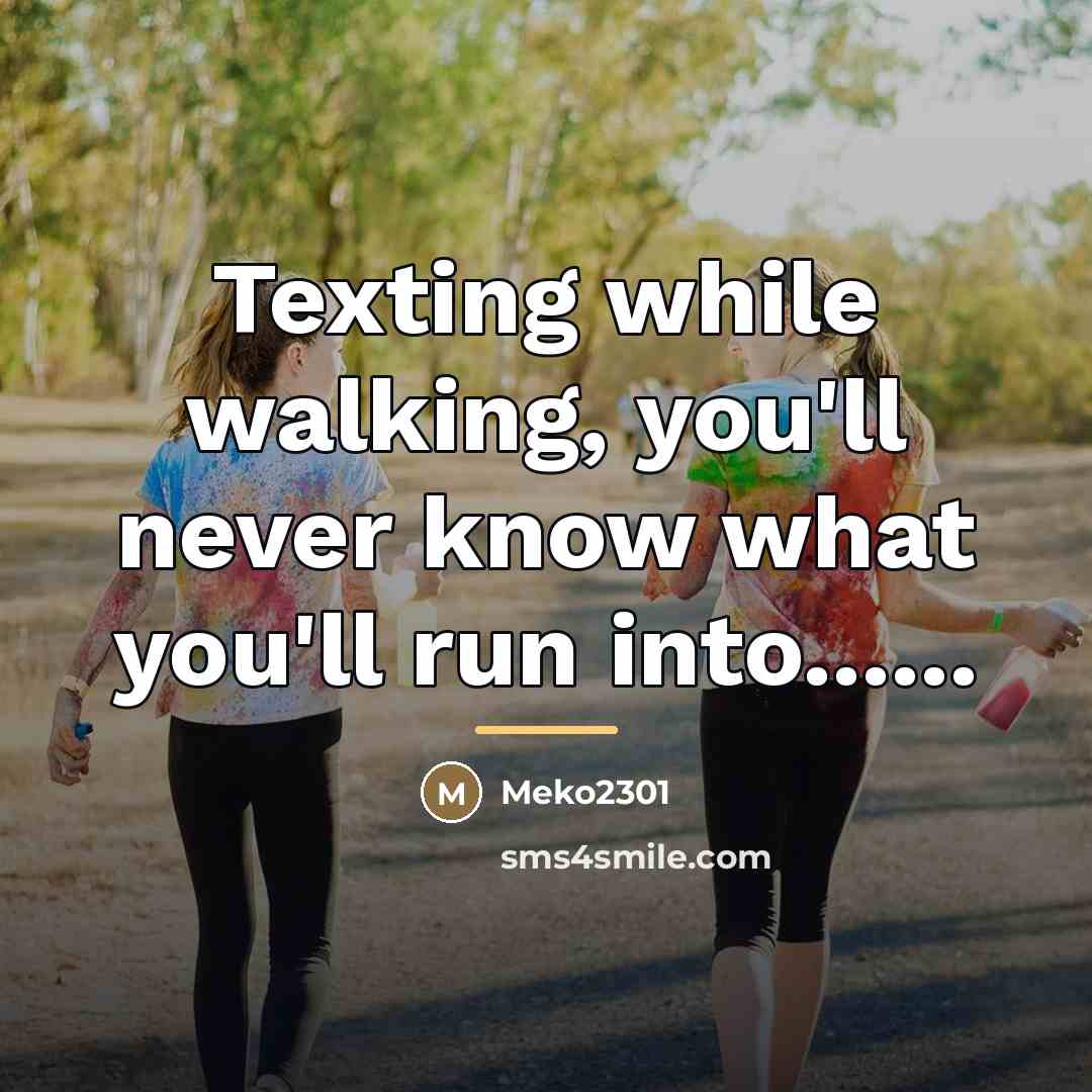 “Texting while walking, you'll never know what you'll run into......…” quote by Meko2301