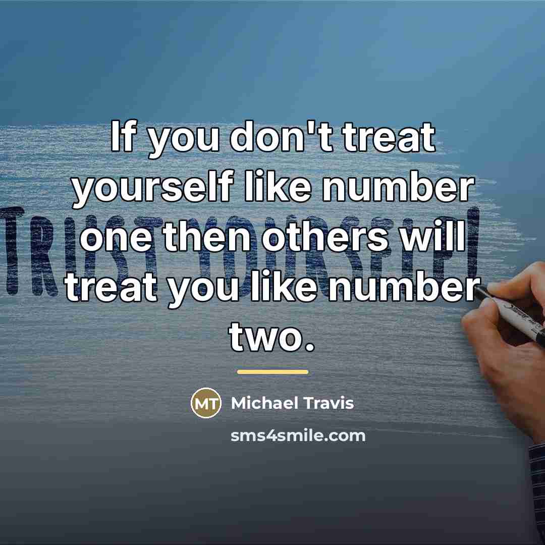 “If you don't treat yourself like number one then others…” quote by Michael Travis