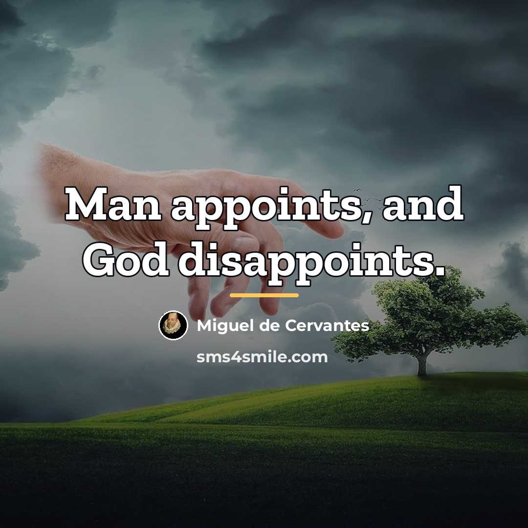 “Man appoints, and God disappoints.…” quote by Miguel de Cervantes
