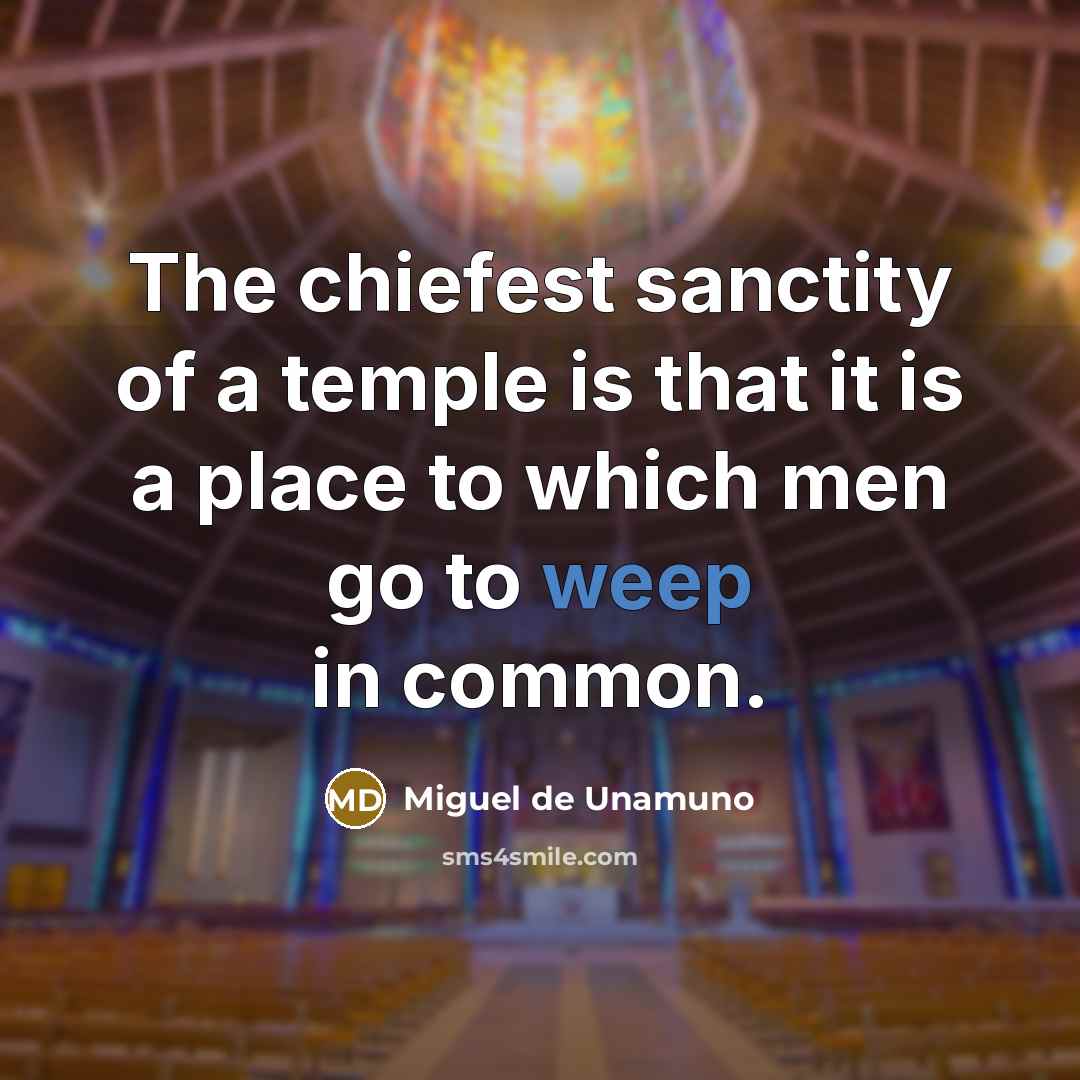 “The chiefest sanctity of a temple is that it is…” quote by Miguel de Unamuno