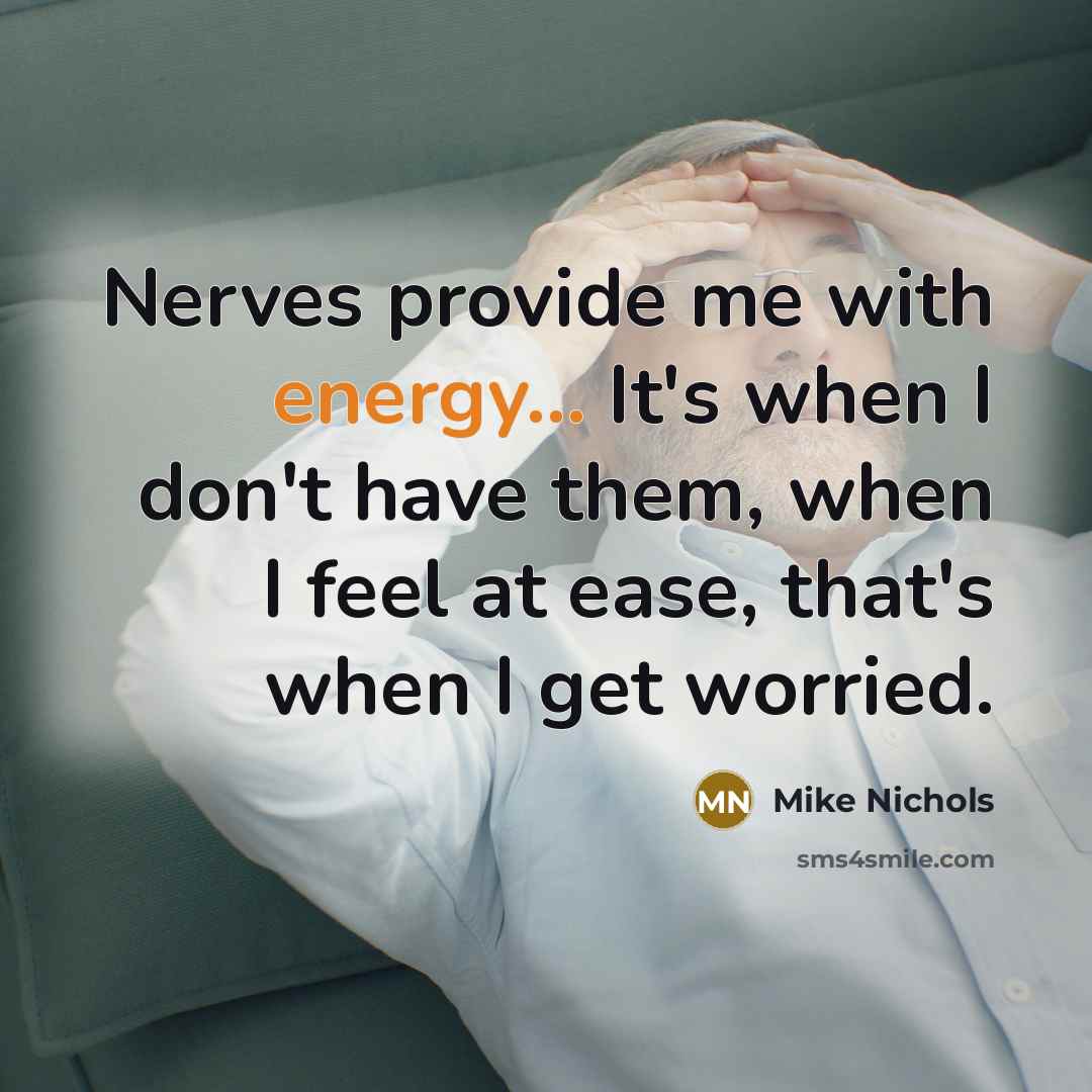“Nerves provide me with energy... It's when I don't have…” quote by Mike Nichols