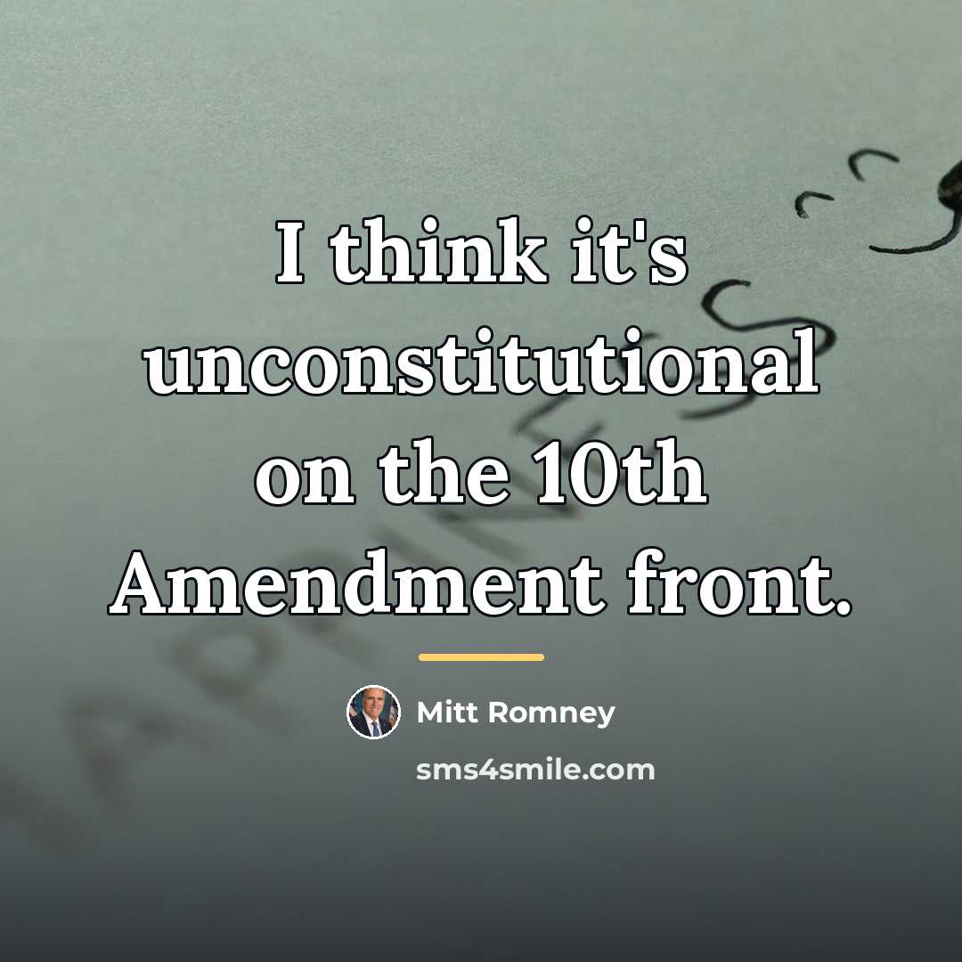 “I think it's unconstitutional on the 10th Amendment front.…” quote by Mitt Romney