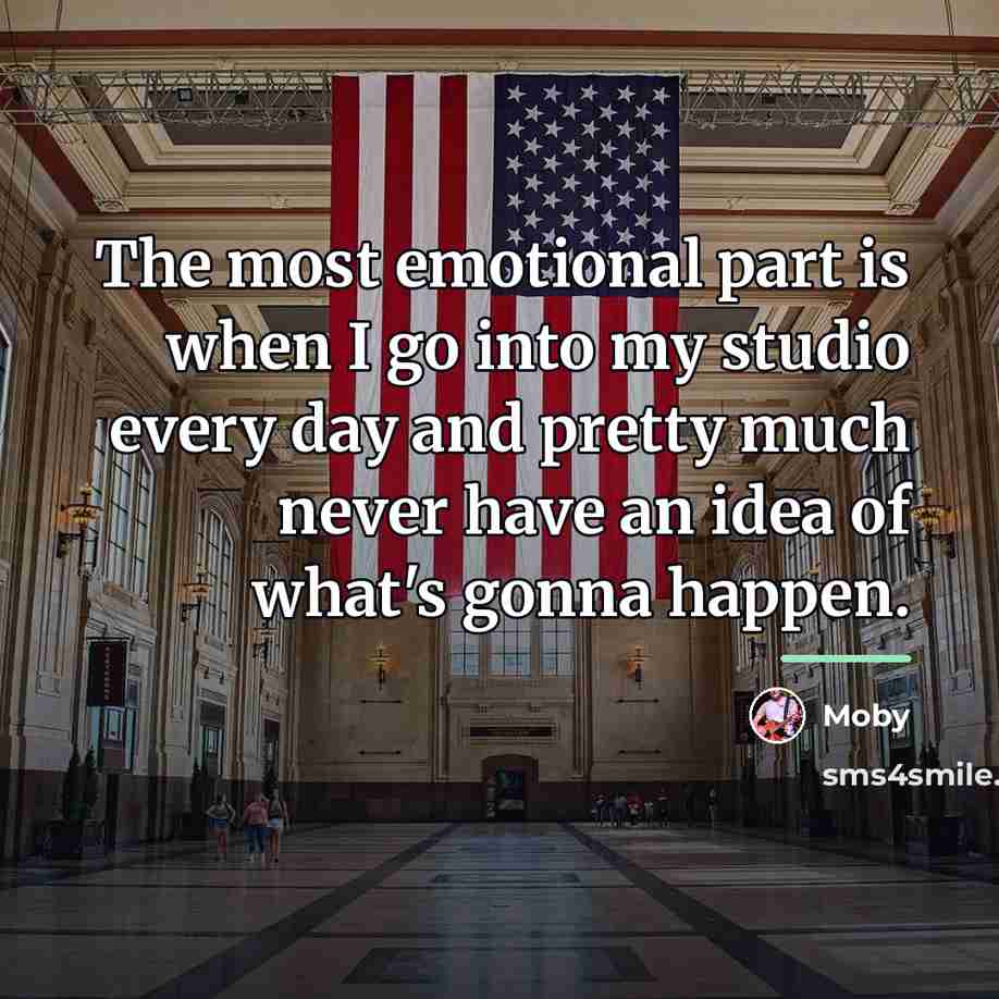 “The most emotional part is when I go into my…” quote by Moby