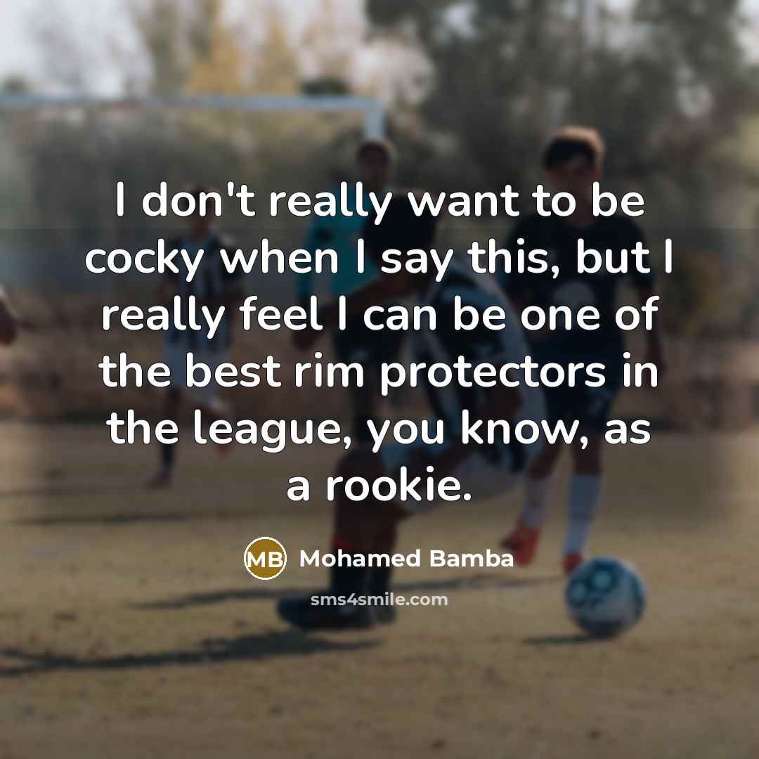 “I don't really want to be cocky when I say…” quote by Mohamed Bamba