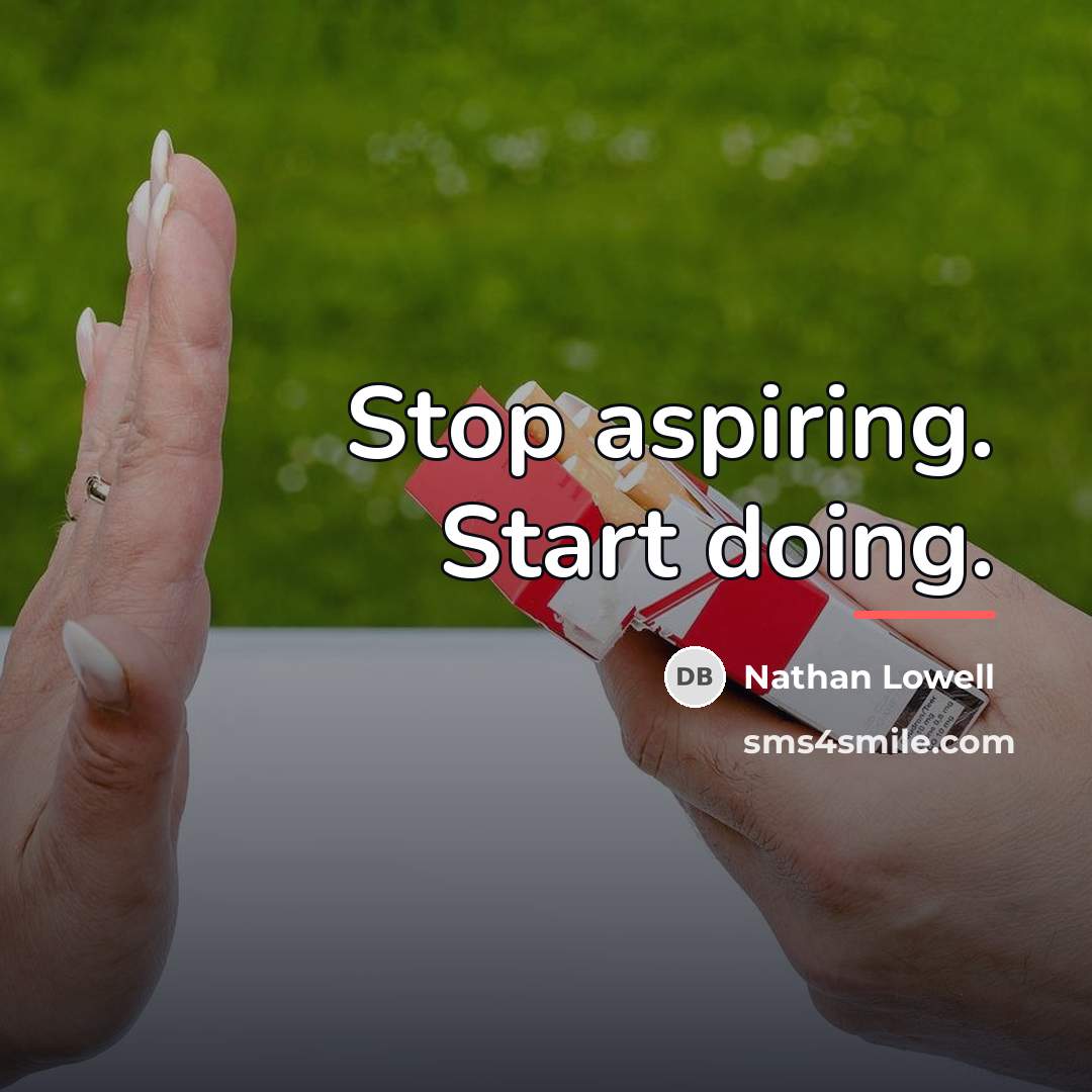 “Stop aspiring. Start doing.…” quote by Nathan Lowell