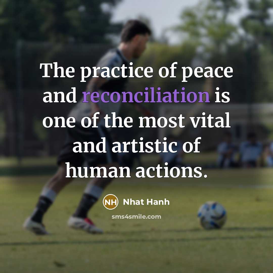 “The practice of peace and reconciliation is one of the…” quote by Nhat Hanh