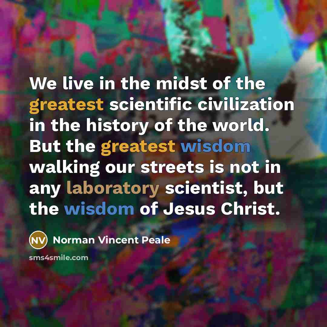 “We live in the midst of the greatest scientific civilization…” quote by Norman Vincent Peale