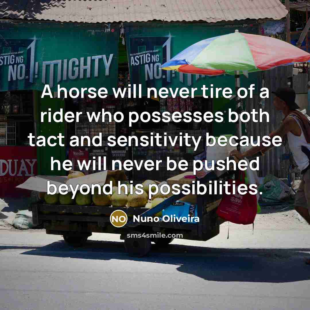 “A horse will never tire of a rider who possesses…” quote by Nuno Oliveira