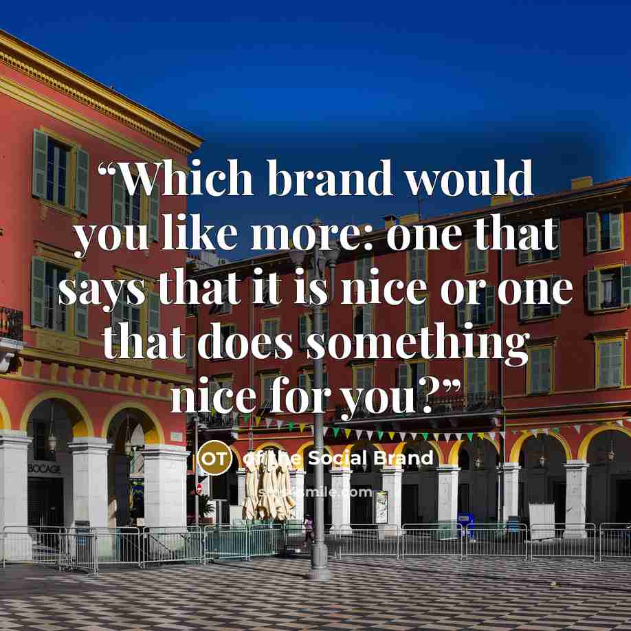 “Which brand would you like more: one that says that it is nice or one that does something nice for you?” quote by of the Social Brand