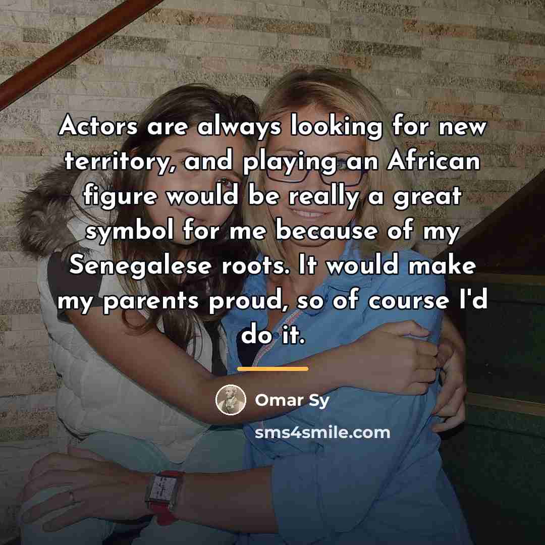 “Actors are always looking for new territory, and playing an…” quote by Omar Sy