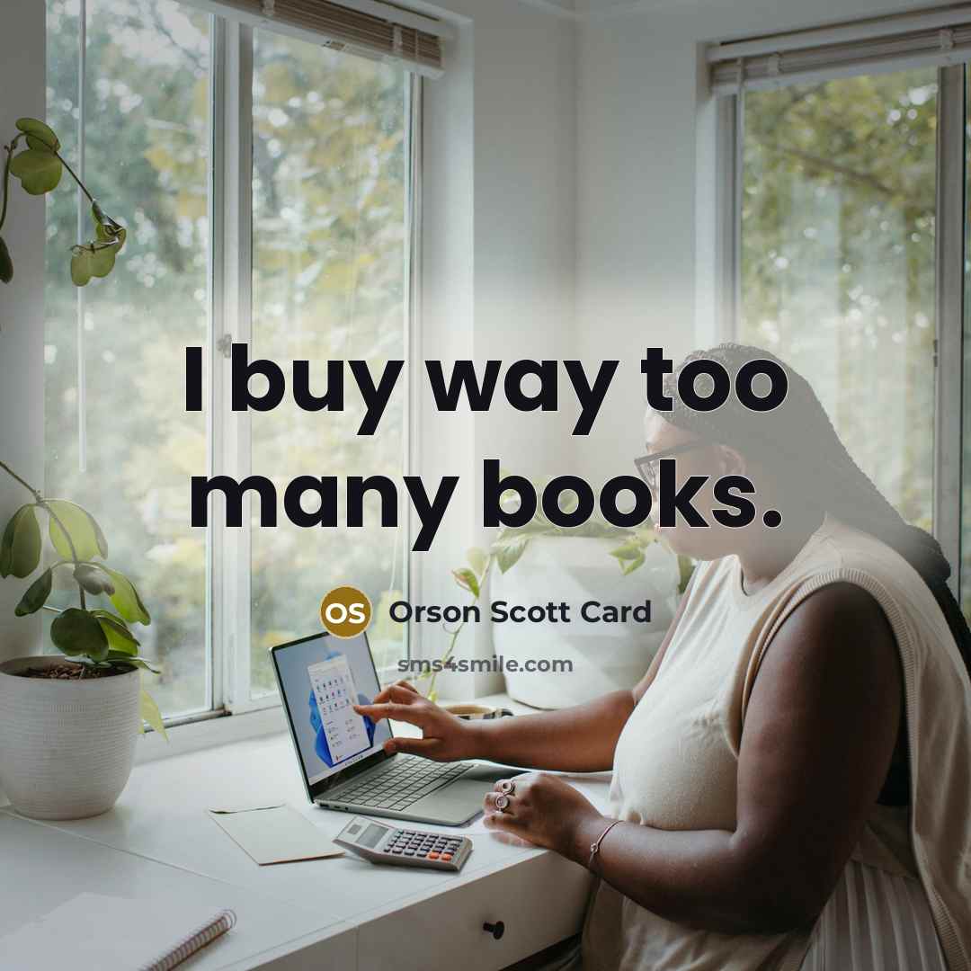 “I buy way too many books.…” quote by Orson Scott Card