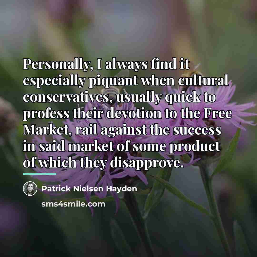 “Personally, I always find it especially piquant when cultural conservatives,…” quote by Patrick Nielsen Hayden