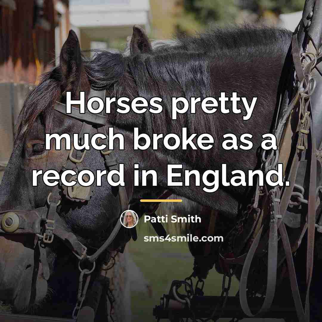 “Horses pretty much broke as a record in England.…” quote by Patti Smith