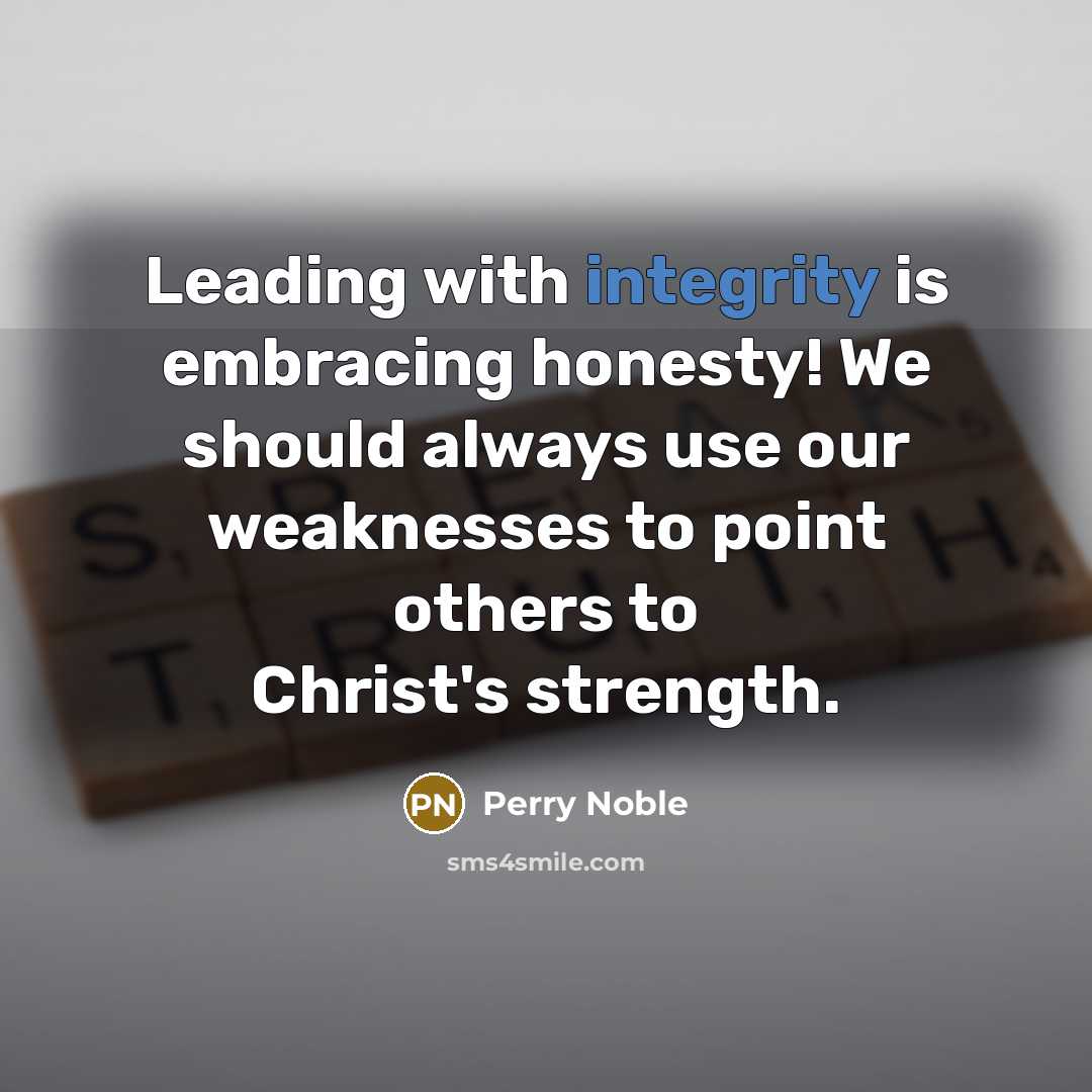 “Leading with integrity is embracing honesty! We should always use…” quote by Perry Noble