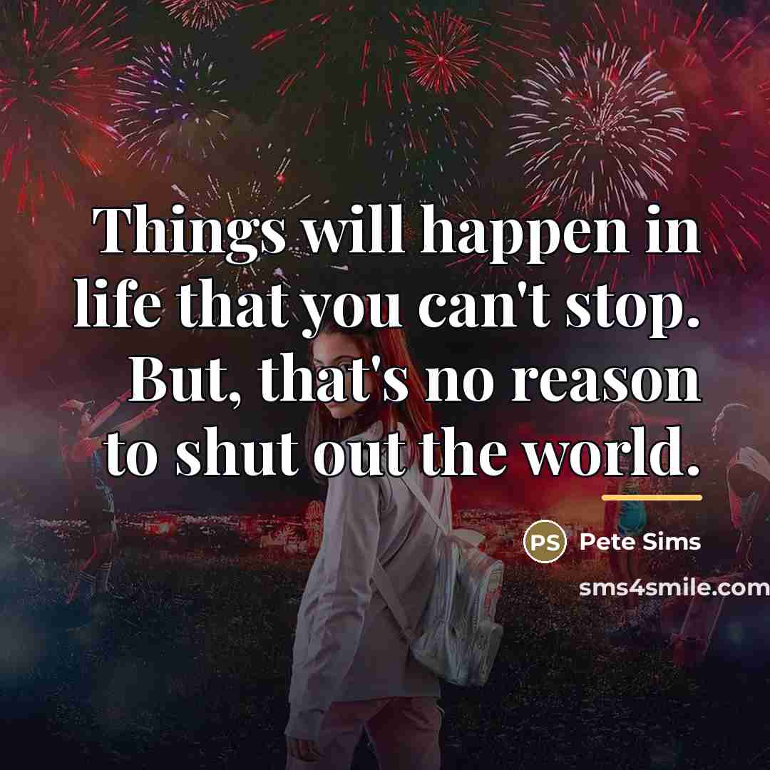 “Things will happen in life that you can't stop. But,…” quote by Pete Sims