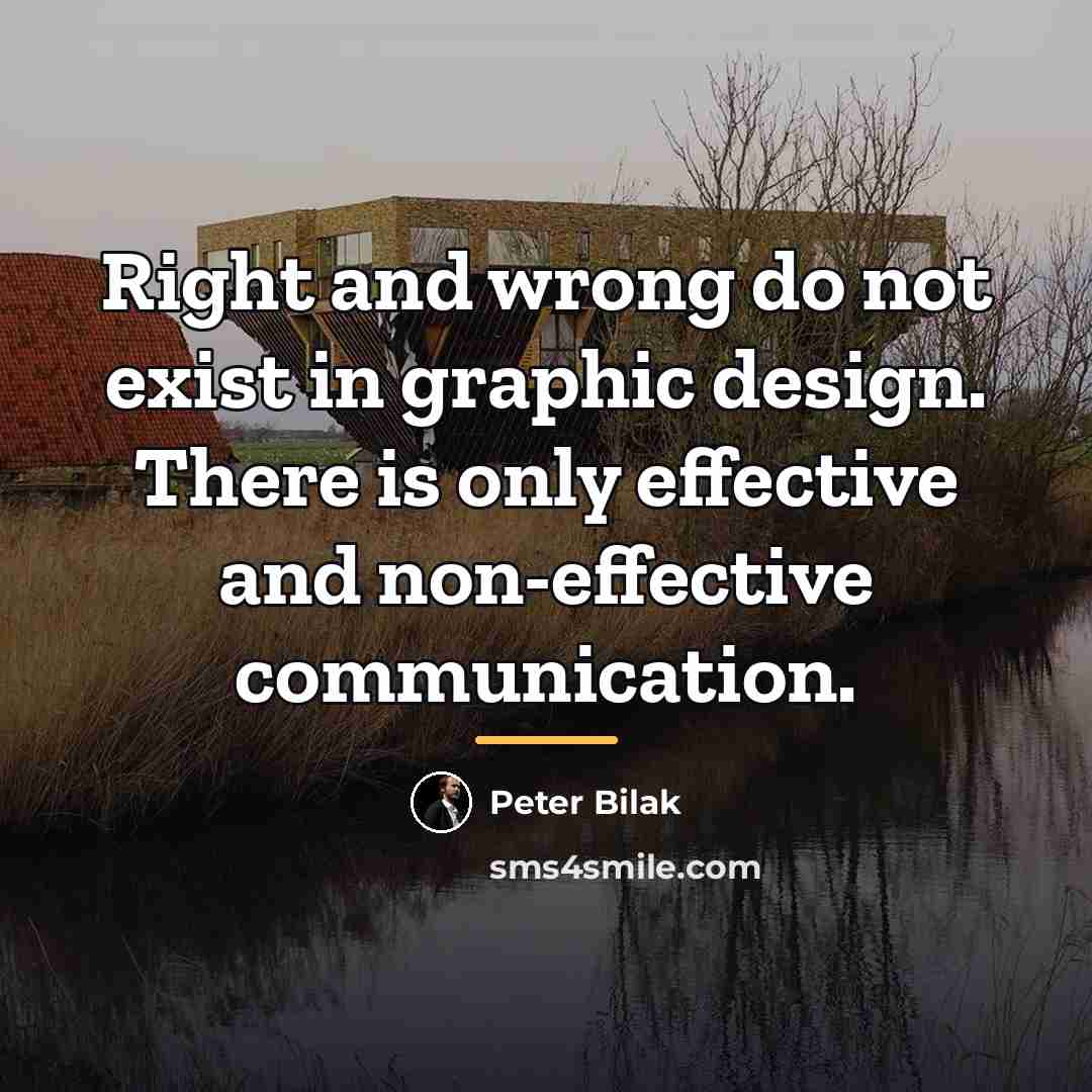 “Right and wrong do not exist in graphic design. There…” quote by Peter Bilak