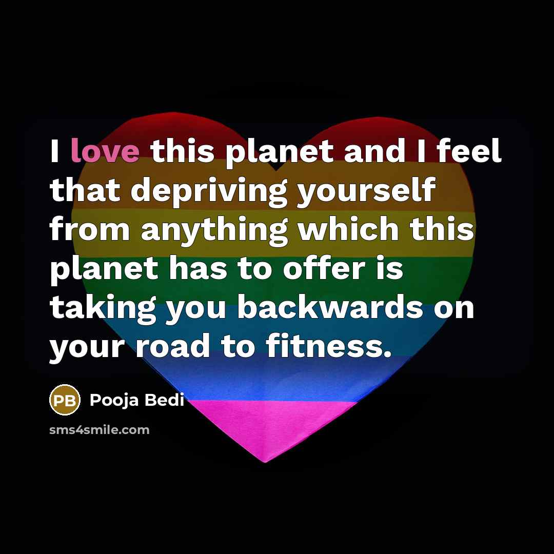 “I love this planet and I feel that depriving yourself…” quote by Pooja Bedi
