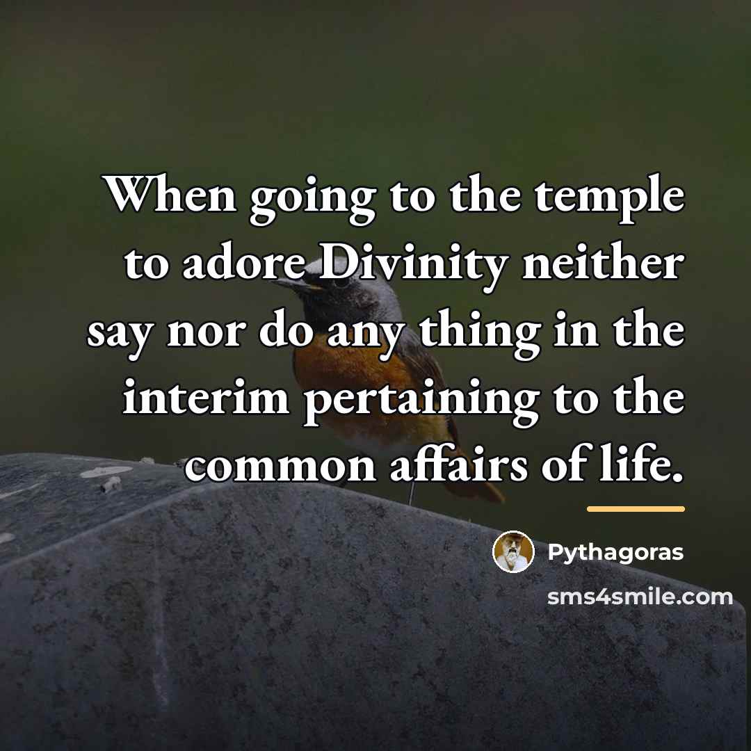 “When going to the temple to adore Divinity neither say…” quote by Pythagoras