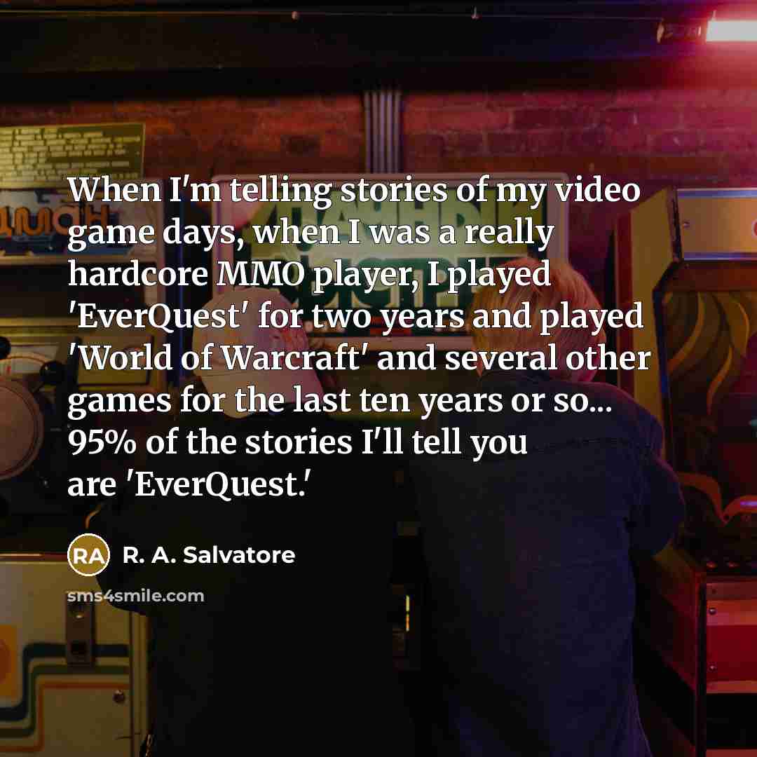 “When I'm telling stories of my video game days, when…” quote by R. A. Salvatore