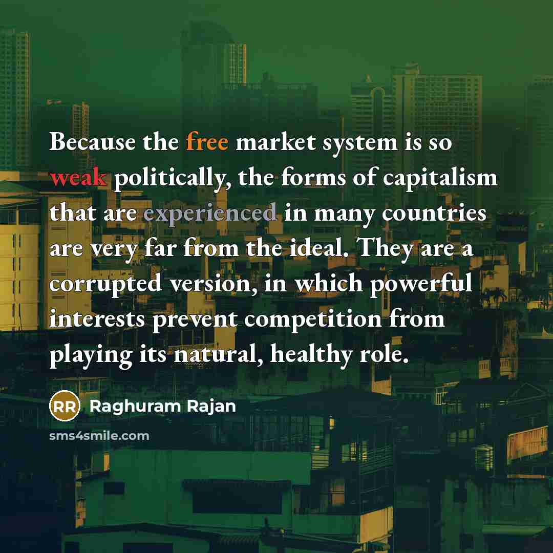“Because the free market system is so weak politically, the…” quote by Raghuram Rajan