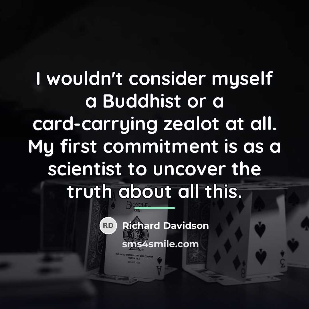 “I wouldn't consider myself a Buddhist or a card-carrying zealot…” quote by Richard Davidson