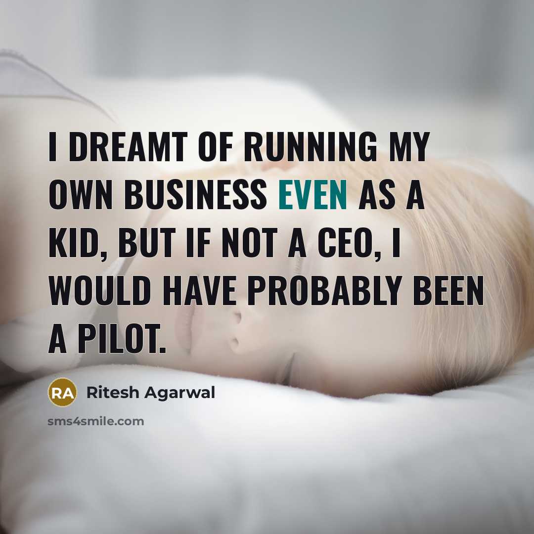 “I dreamt of running my own business even as a…” quote by Ritesh Agarwal
