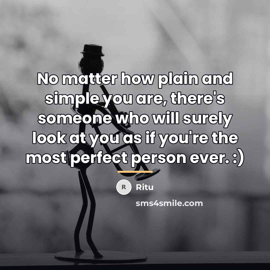 “No matter how plain and simple you are, there's someone…” quote by Ritu