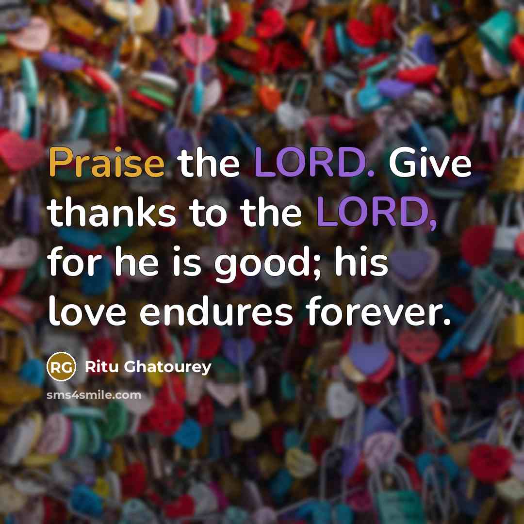 “Praise the LORD. Give thanks to the LORD, for he…” quote by Ritu Ghatourey