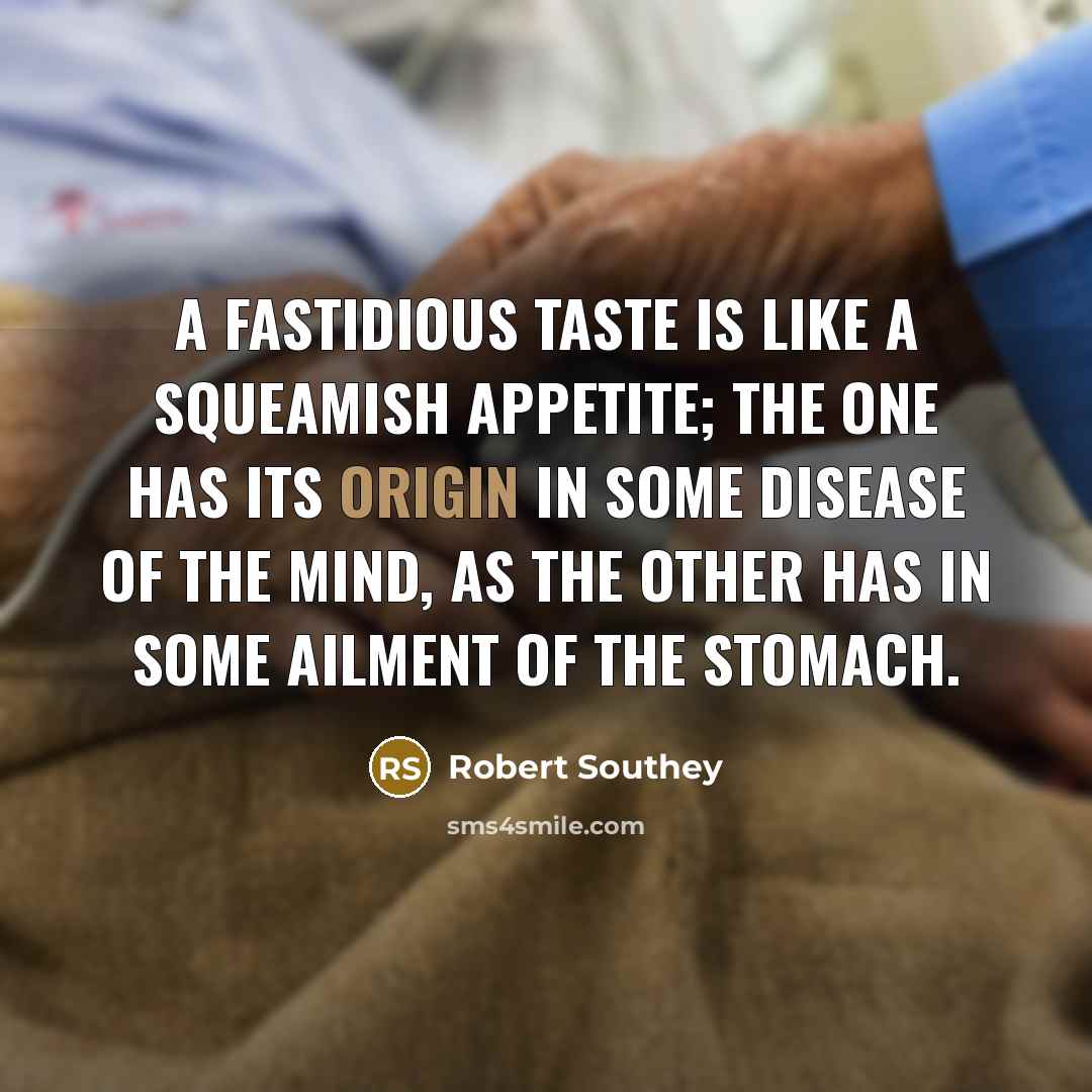 “A fastidious taste is like a squeamish appetite; the one…” quote by Robert Southey