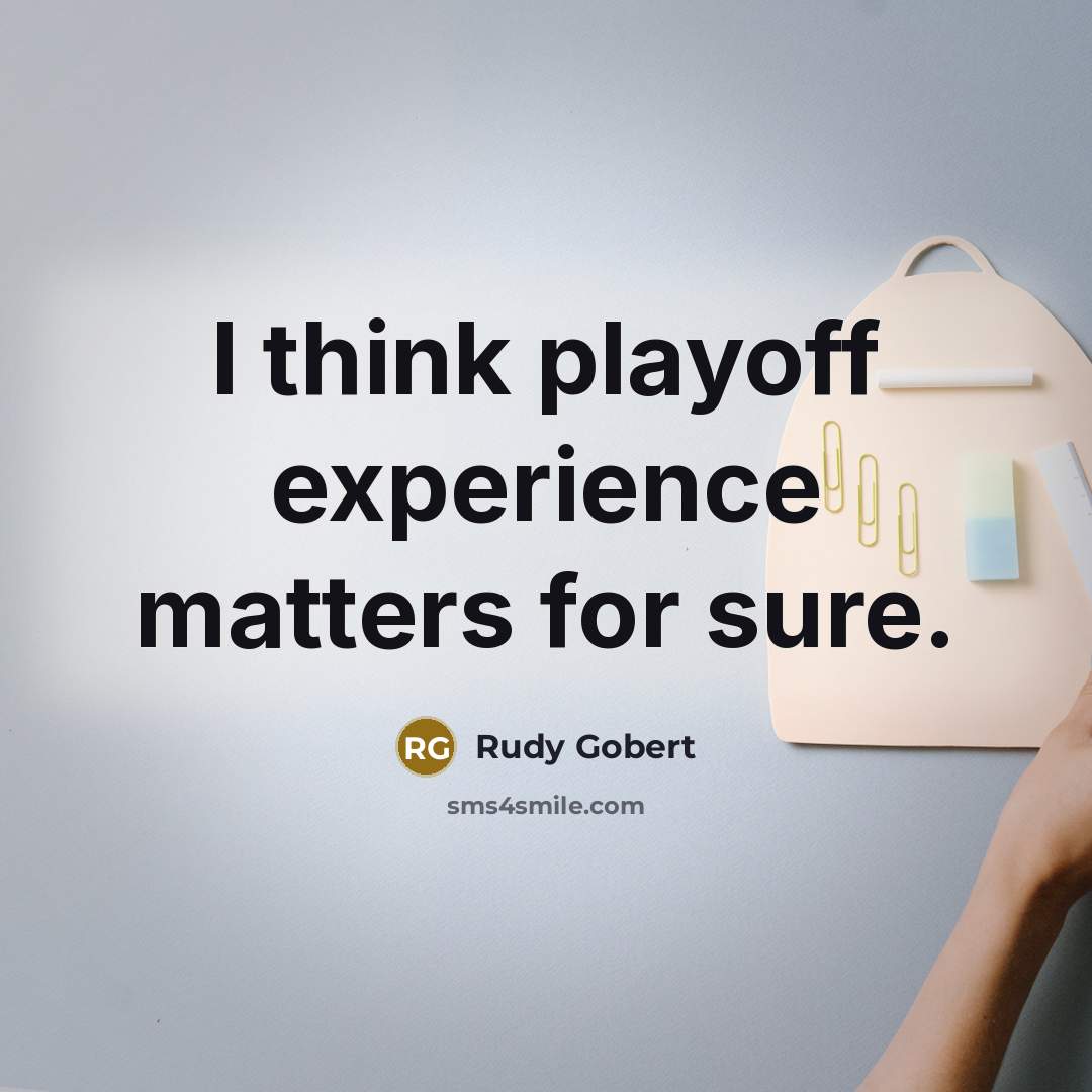 “I think playoff experience matters for sure.…” quote by Rudy Gobert