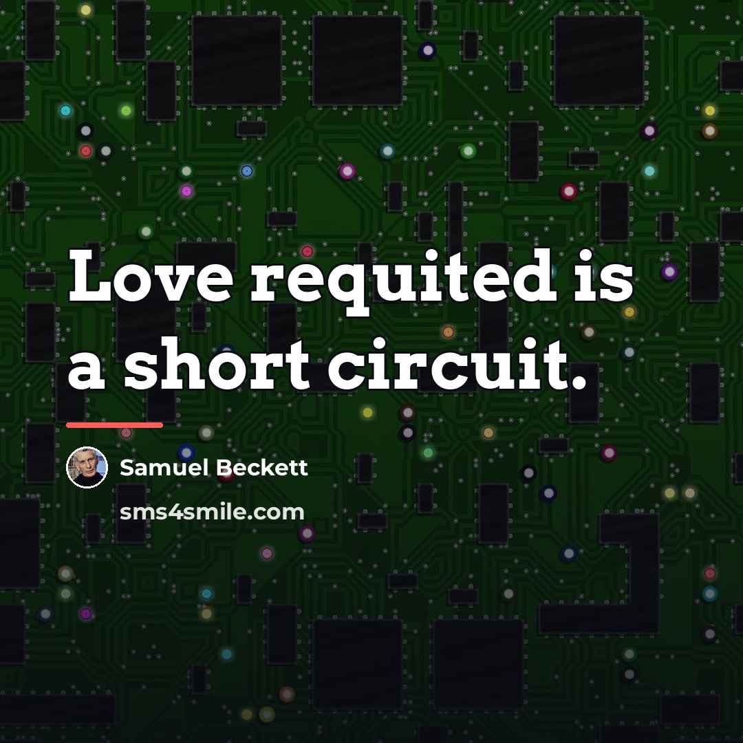 “Love requited is a short circuit.…” quote by Samuel Beckett