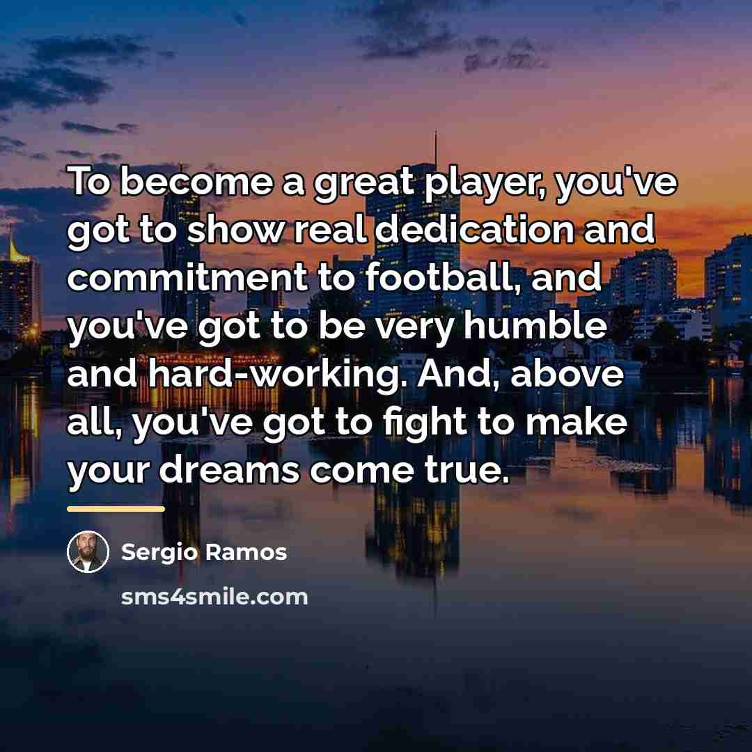 “To become a great player, you've got to show real…” quote by Sergio Ramos